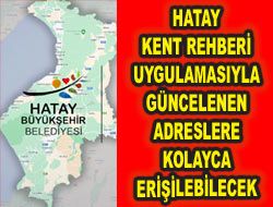 HATAY KENT REHBER UYGULAMASIYLA GNCELENEN ADRESLERE KOLAYCA ERLEBLECEK