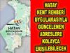 HATAY KENT REHBER UYGULAMASIYLA GNCELENEN ADRESLERE KOLAYCA ERLEBLECEK