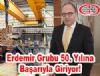 Erdemir Grubu 50. Ylna Baaryla Giriyor!